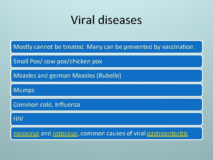 Viral diseases Mostly cannot be treated. Many can be prevented by vaccination. Small Pox/