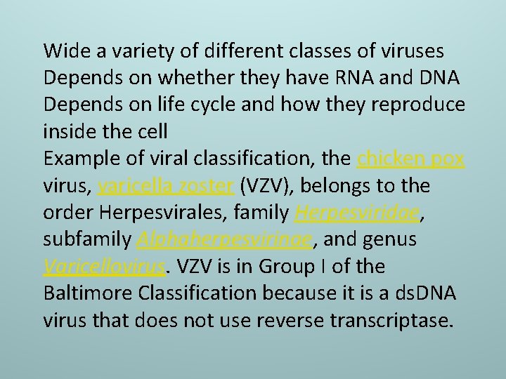 Wide a variety of different classes of viruses Depends on whether they have RNA