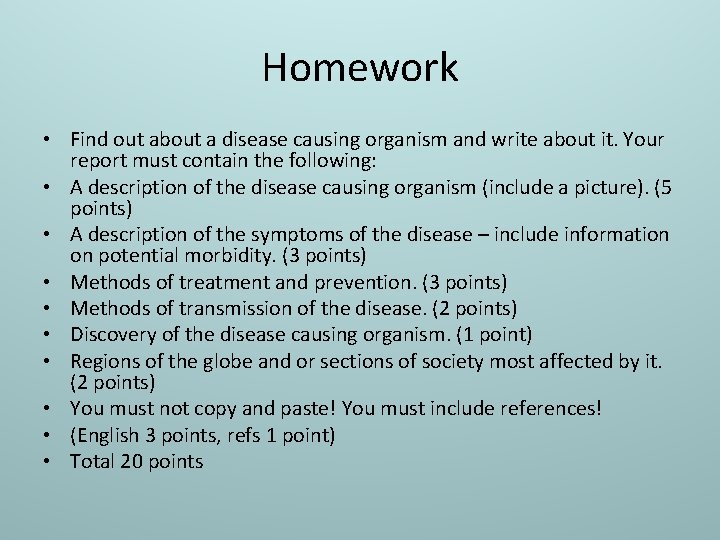 Homework • Find out about a disease causing organism and write about it. Your