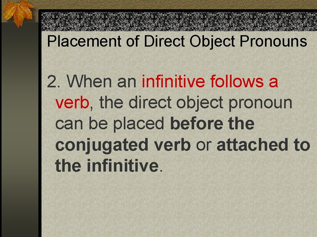 Placement of Direct Object Pronouns 2. When an infinitive follows a verb, the direct