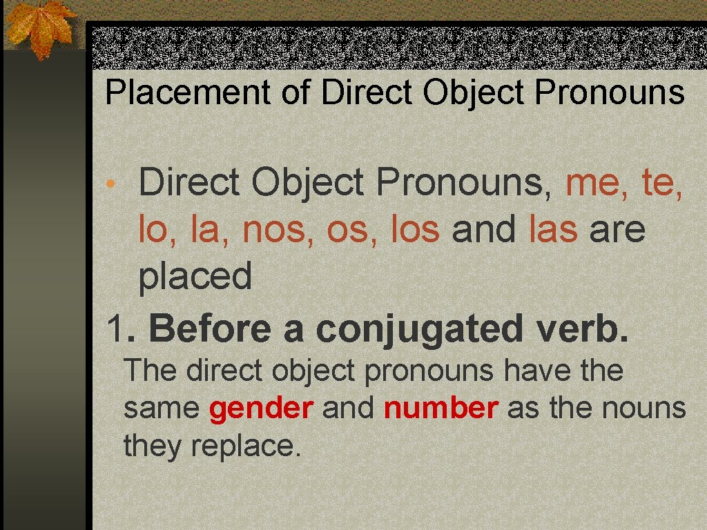 Placement of Direct Object Pronouns • Direct Object Pronouns, me, te, lo, la, nos,