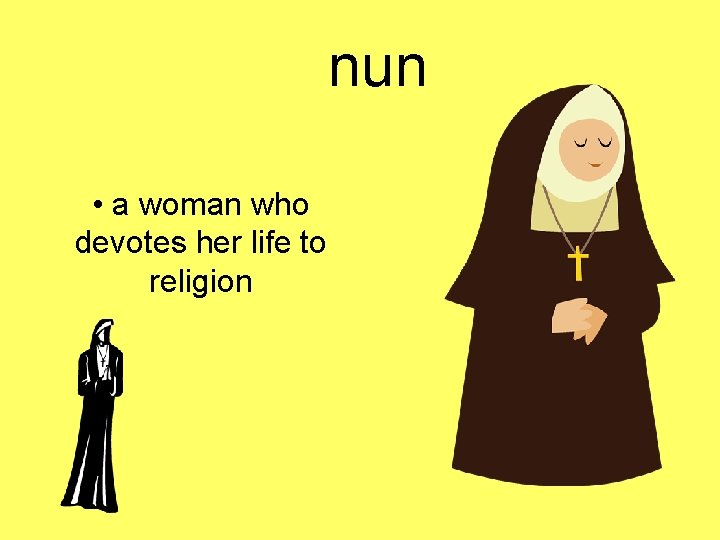 nun • a woman who devotes her life to religion 