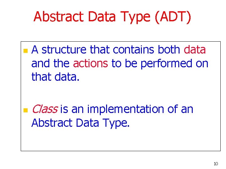 Abstract Data Type (ADT) n n A structure that contains both data and the Abstract Data Type (ADT) n n A structure that contains both data and the
