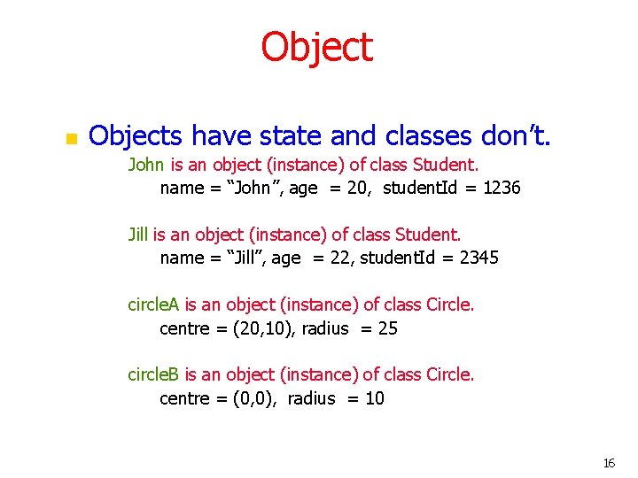 Object n Objects have state and classes don’t. John is an object (instance) of Object n Objects have state and classes don’t. John is an object (instance) of