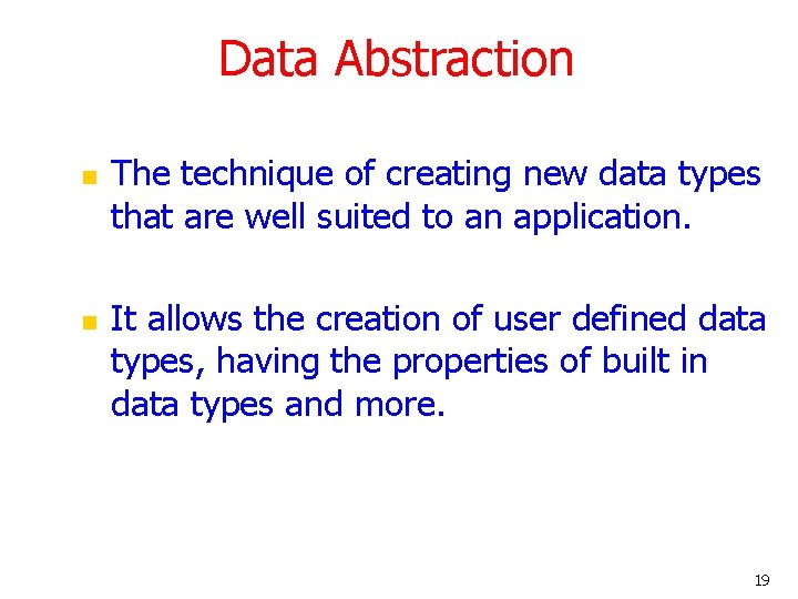 Data Abstraction n n The technique of creating new data types that are well Data Abstraction n n The technique of creating new data types that are well