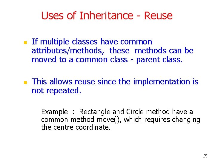 Uses of Inheritance - Reuse n n If multiple classes have common attributes/methods, these Uses of Inheritance - Reuse n n If multiple classes have common attributes/methods, these