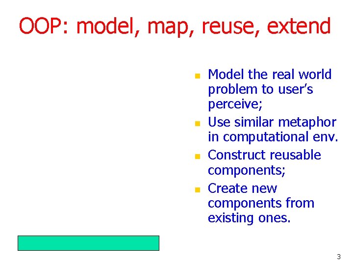 OOP: model, map, reuse, extend n n Model the real world problem to user’s OOP: model, map, reuse, extend n n Model the real world problem to user’s