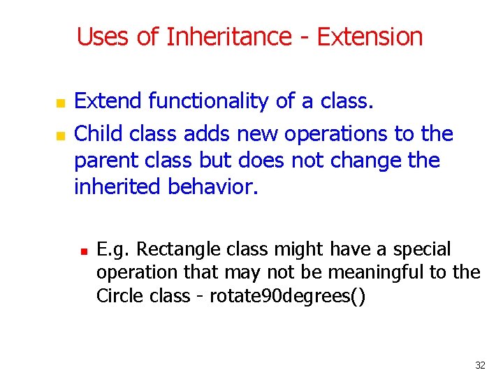 Uses of Inheritance - Extension n n Extend functionality of a class. Child class Uses of Inheritance - Extension n n Extend functionality of a class. Child class