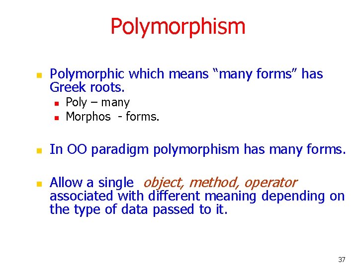 Polymorphism n Polymorphic which means “many forms” has Greek roots. n n Poly – Polymorphism n Polymorphic which means “many forms” has Greek roots. n n Poly –