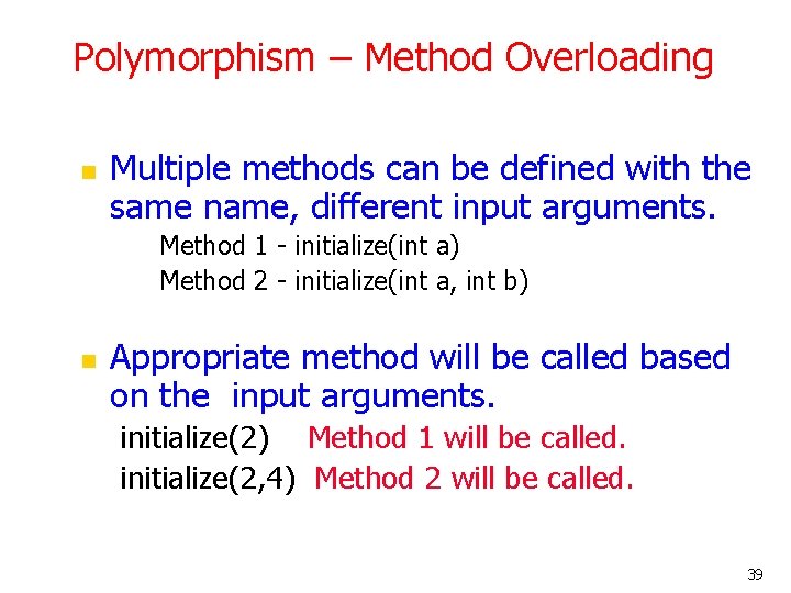 Polymorphism – Method Overloading n Multiple methods can be defined with the same name, Polymorphism – Method Overloading n Multiple methods can be defined with the same name,