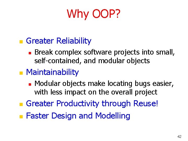 Why OOP? n Greater Reliability n n Maintainability n n n Break complex software Why OOP? n Greater Reliability n n Maintainability n n n Break complex software