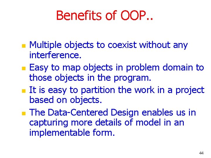 Benefits of OOP. . n n Multiple objects to coexist without any interference. Easy Benefits of OOP. . n n Multiple objects to coexist without any interference. Easy