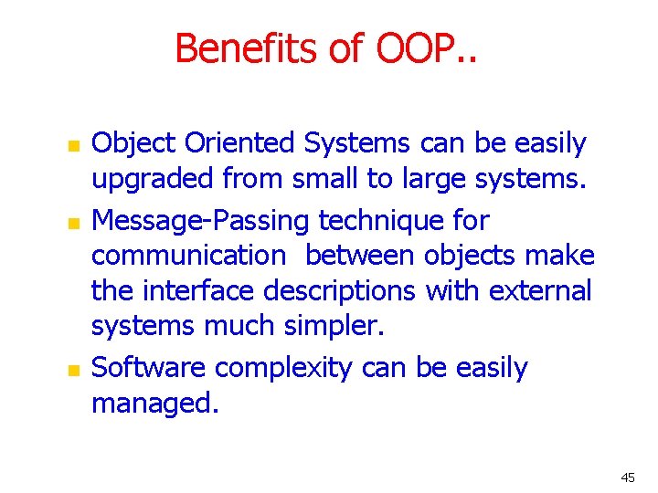 Benefits of OOP. . n n n Object Oriented Systems can be easily upgraded Benefits of OOP. . n n n Object Oriented Systems can be easily upgraded