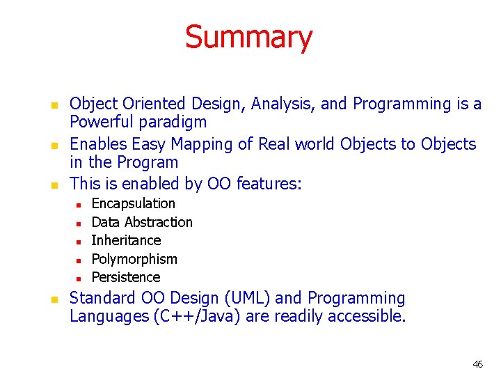 Summary n n n Object Oriented Design, Analysis, and Programming is a Powerful paradigm Summary n n n Object Oriented Design, Analysis, and Programming is a Powerful paradigm