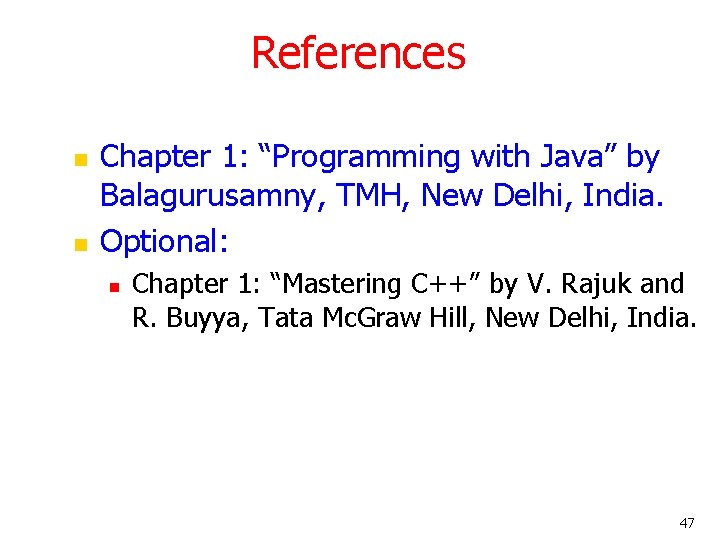 References n n Chapter 1: “Programming with Java” by Balagurusamny, TMH, New Delhi, India. References n n Chapter 1: “Programming with Java” by Balagurusamny, TMH, New Delhi, India.