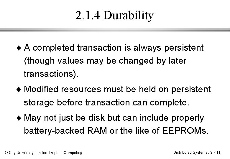 2. 1. 4 Durability ¨ A completed transaction is always persistent (though values may