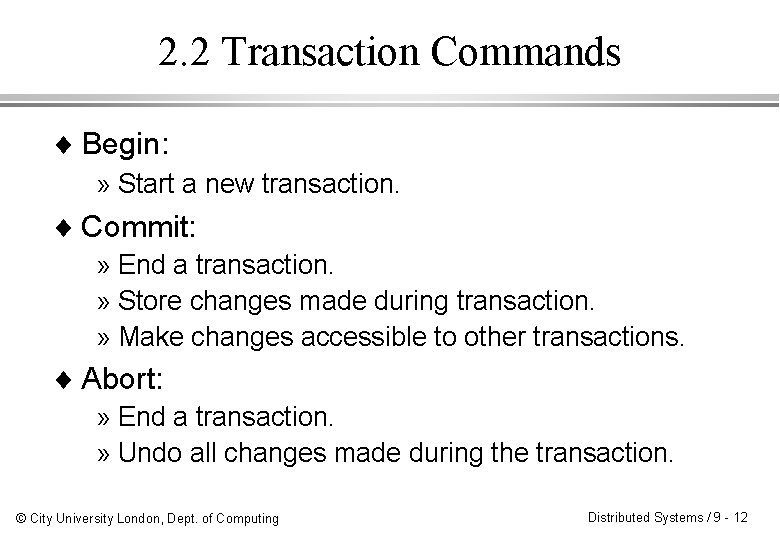 2. 2 Transaction Commands ¨ Begin: » Start a new transaction. ¨ Commit: »