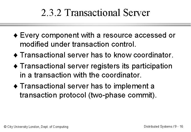 2. 3. 2 Transactional Server ¨ Every component with a resource accessed or modified
