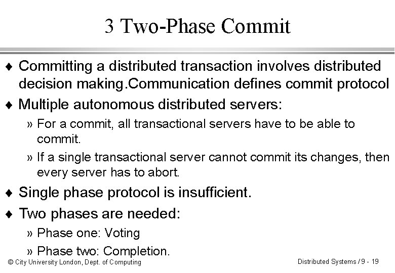 3 Two-Phase Commit ¨ Committing a distributed transaction involves distributed decision making. Communication defines