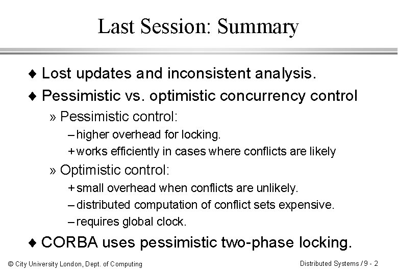 Last Session: Summary ¨ Lost updates and inconsistent analysis. ¨ Pessimistic vs. optimistic concurrency