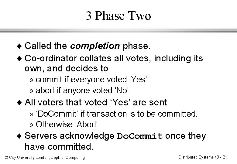 3 Phase Two ¨ Called the completion phase. ¨ Co-ordinator collates all votes, including