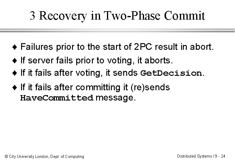 3 Recovery in Two-Phase Commit ¨ Failures prior to the start of 2 PC