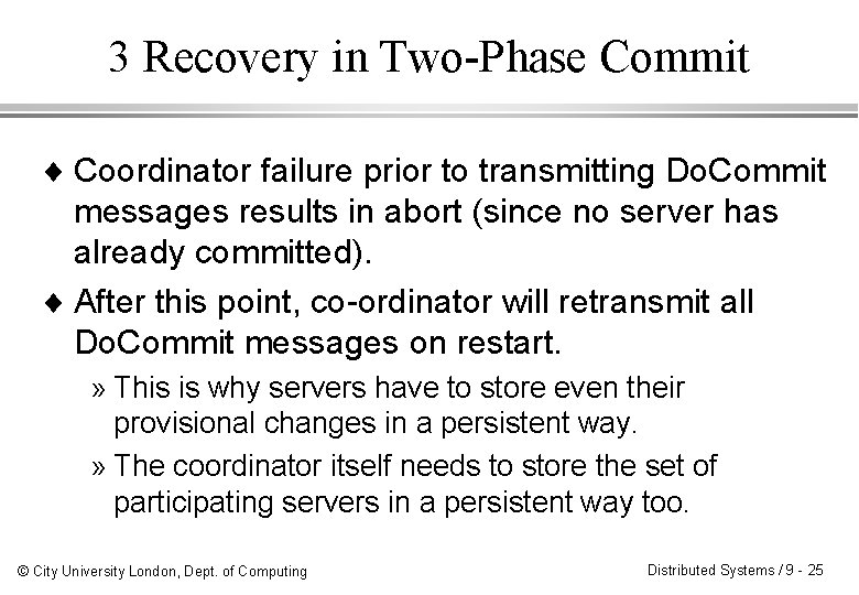 3 Recovery in Two-Phase Commit ¨ Coordinator failure prior to transmitting Do. Commit messages