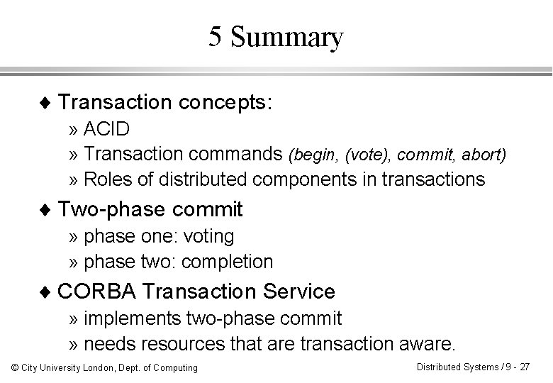5 Summary ¨ Transaction concepts: » ACID » Transaction commands (begin, (vote), commit, abort)