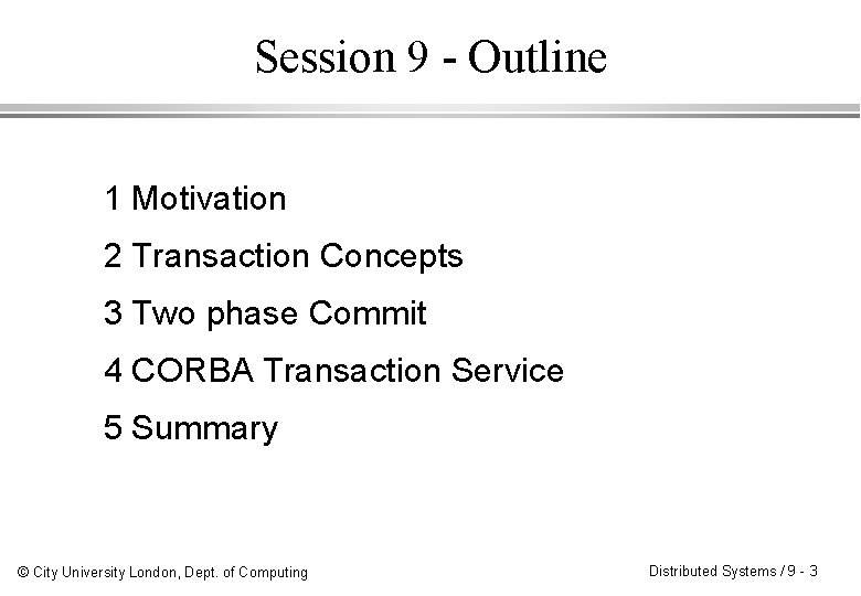 Session 9 - Outline 1 Motivation 2 Transaction Concepts 3 Two phase Commit 4