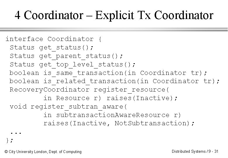 4 Coordinator – Explicit Tx Coordinator interface Coordinator { Status get_status(); Status get_parent_status(); Status