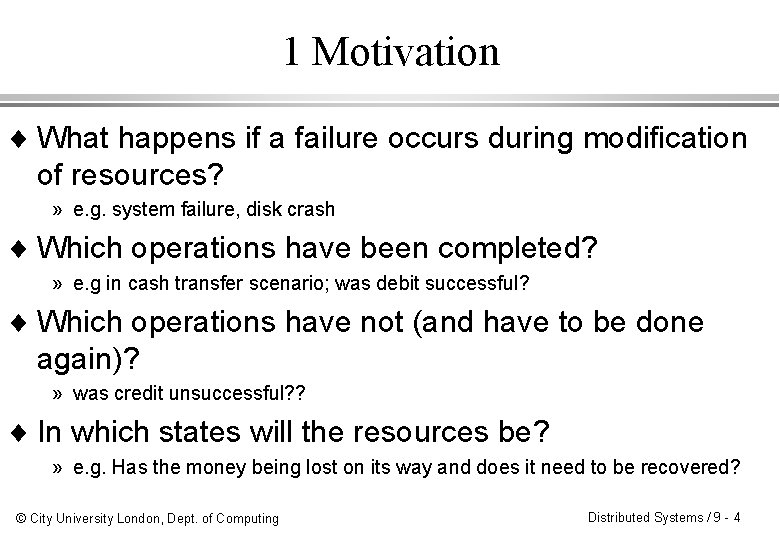 1 Motivation ¨ What happens if a failure occurs during modification of resources? »
