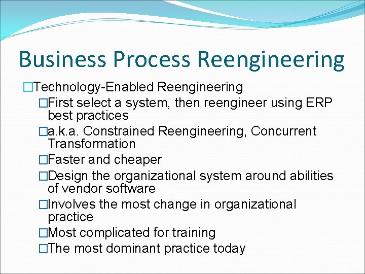 Business Process Reengineering �Technology-Enabled Reengineering �First select a system, then reengineer using ERP best