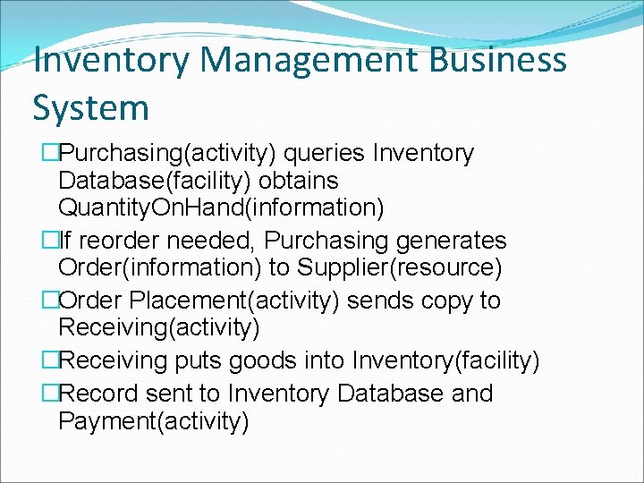 Inventory Management Business System �Purchasing(activity) queries Inventory Database(facility) obtains Quantity. On. Hand(information) �If reorder