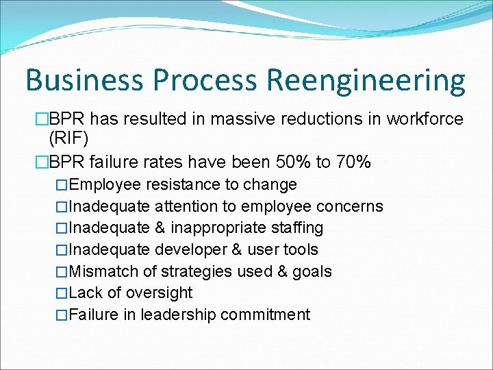 Business Process Reengineering �BPR has resulted in massive reductions in workforce (RIF) �BPR failure