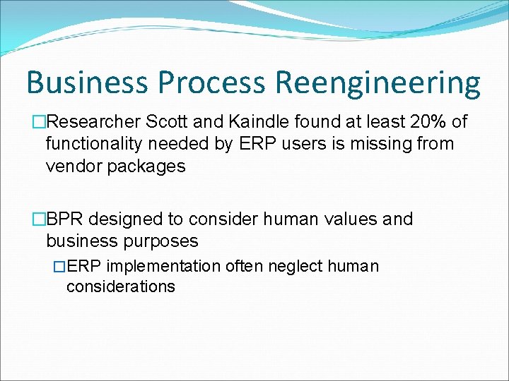 Business Process Reengineering �Researcher Scott and Kaindle found at least 20% of functionality needed