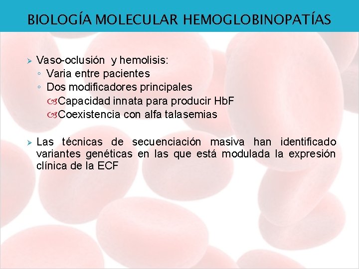 BIOLOGÍA MOLECULAR HEMOGLOBINOPATÍAS Ø Vaso-oclusión y hemolisis: ◦ Varia entre pacientes ◦ Dos modificadores