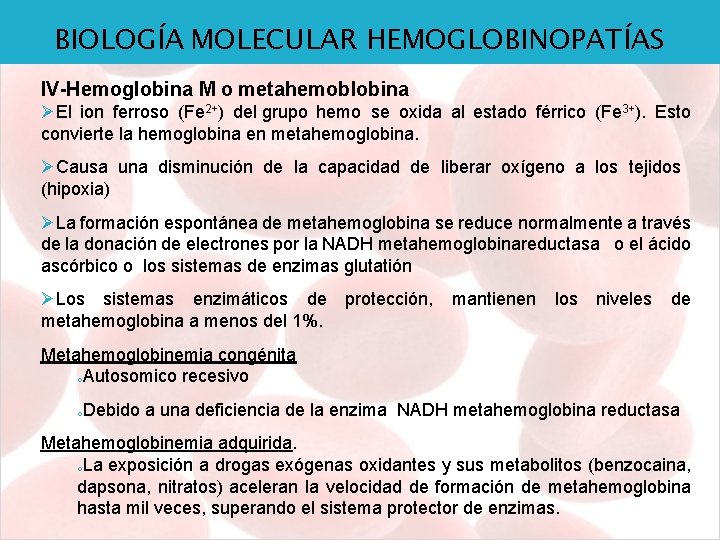 BIOLOGÍA MOLECULAR HEMOGLOBINOPATÍAS IV-Hemoglobina M o metahemoblobina ØEl ion ferroso (Fe 2+) del grupo