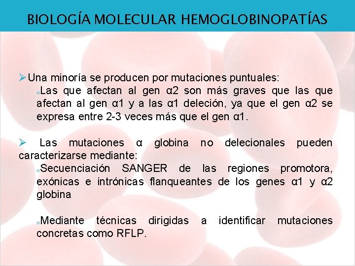 BIOLOGÍA MOLECULAR HEMOGLOBINOPATÍAS ØUna minoría se producen por mutaciones puntuales: o. Las que afectan