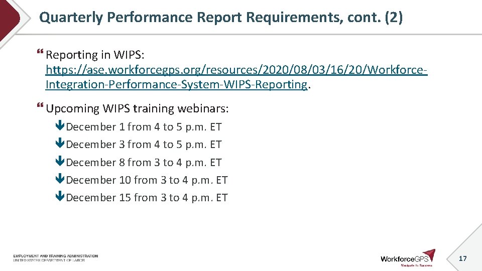 Quarterly Performance Report Requirements, cont. (2) Reporting in WIPS: https: //ase. workforcegps. org/resources/2020/08/03/16/20/Workforce. Integration-Performance-System-WIPS-Reporting.
