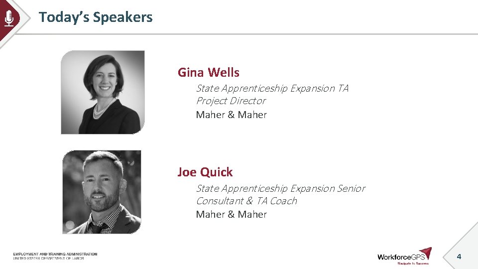 Today’s Speakers Gina Wells State Apprenticeship Expansion TA Project Director Maher & Maher Joe