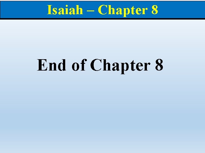 Isaiah – Chapter 8 End of Chapter 8 