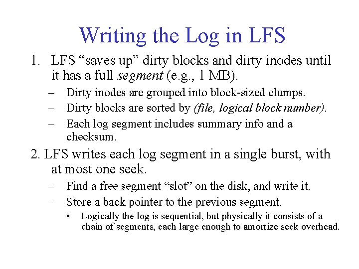 Writing the Log in LFS 1. LFS “saves up” dirty blocks and dirty inodes