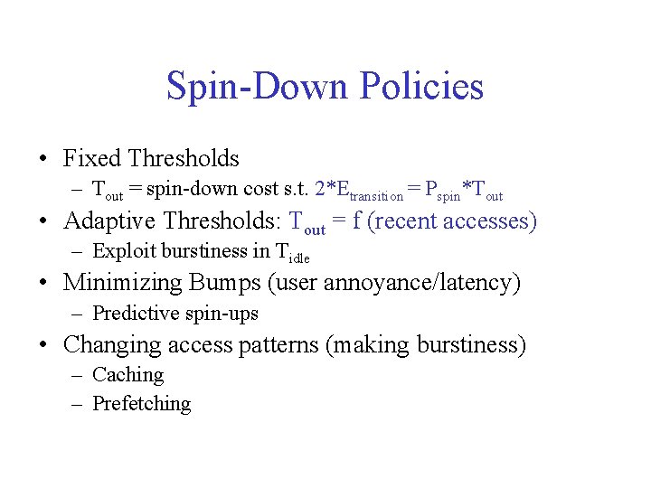 Spin-Down Policies • Fixed Thresholds – Tout = spin-down cost s. t. 2*Etransition =