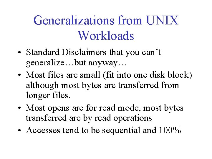 Generalizations from UNIX Workloads • Standard Disclaimers that you can’t generalize…but anyway… • Most