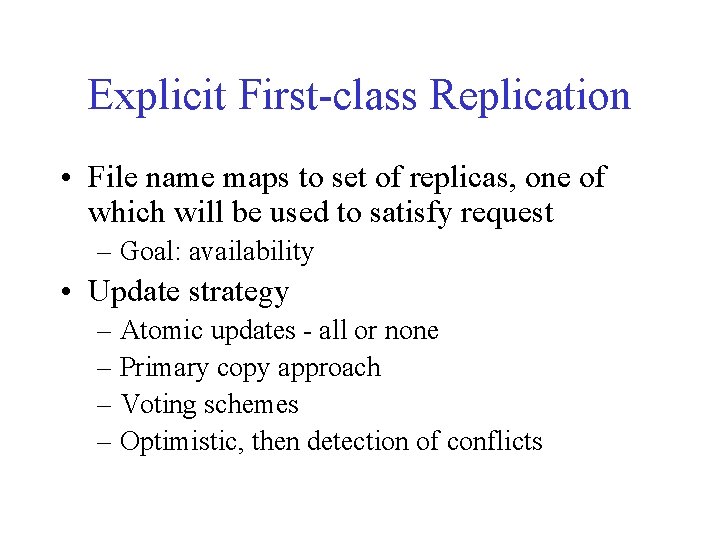 Explicit First-class Replication • File name maps to set of replicas, one of which