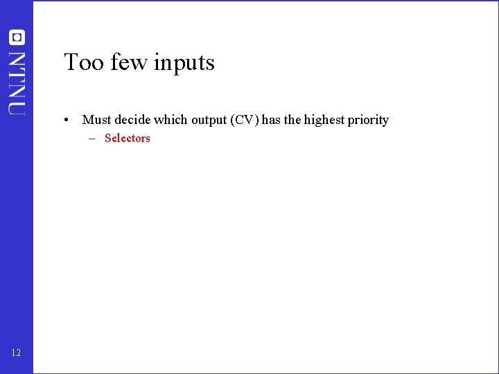 Too few inputs • Must decide which output (CV) has the highest priority –