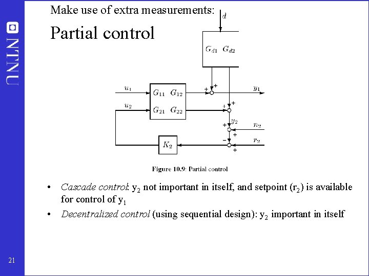 Make use of extra measurements: Partial control • Cascade control: y 2 not important