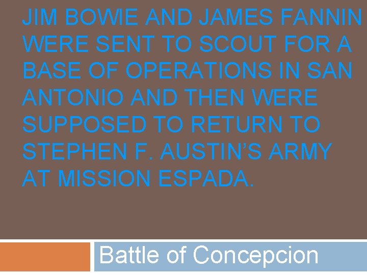 JIM BOWIE AND JAMES FANNIN WERE SENT TO SCOUT FOR A BASE OF OPERATIONS