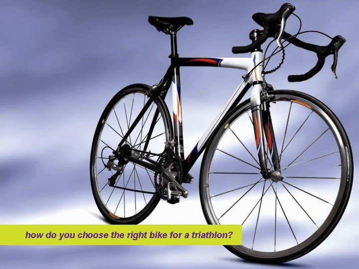 how do you choose the right bike for a triathlon? 