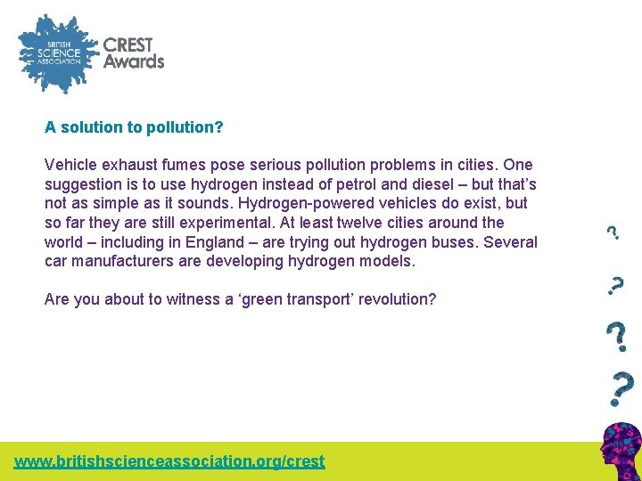 A solution to pollution? Vehicle exhaust fumes pose serious pollution problems in cities. One